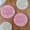 Thank You For Being My Maid Of Honor/Honour Cookie Stamp