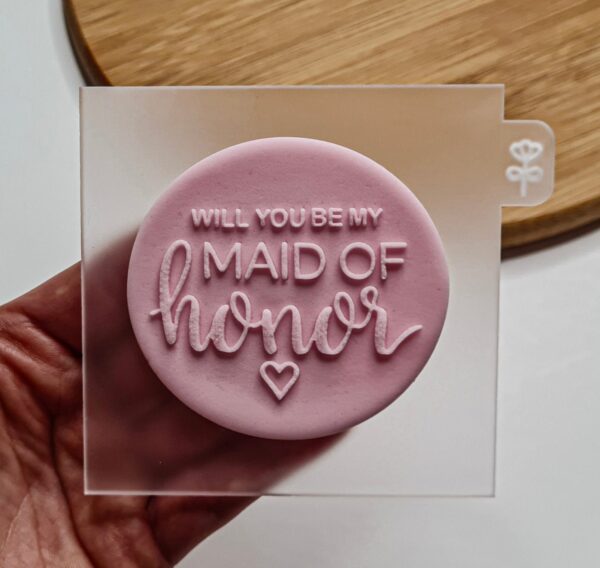 Will You Be My Maid Of Honor Fondant Reverse  Embosser