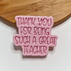 Thank You For Being Such. A Great Teacher Cookie Cutter + Stamp