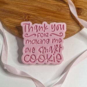 Thank You For Making Me One Smart Cookie Cookie Cutter + Stamp