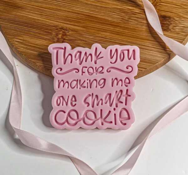 Thank You For Making Me One Smart Cookie Cookie Cutter + Stamp