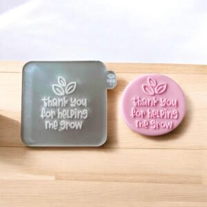 Thank You For Helping Me Grow Fondant Reverse Embosser
